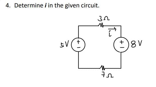 4. Determine i in the given circuit.
SVF
3.2
M
M
Tow
752
+1
8 V