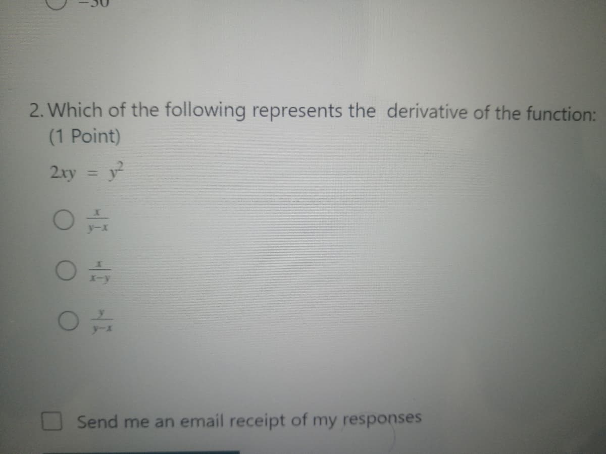 2. Which of the following represents the derivative of the function:
(1 Point)
2ry = y
Send me an email receipt of my responses
