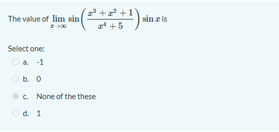 p3 + x² +1°
The value of lim sin
sin x is
r4 + 5
I00
Select one:
а. -1
b. 0
С.
None of the these
O d. 1
