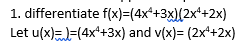 1. differentiate f(x)=(4x*+3x)(2x*+2x)
Let u(x)=)=(4x*+3x) and v(x)= (2x*+2x)
