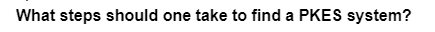 What steps should one take to find a PKES system?