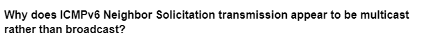 Why does ICMPv6 Neighbor Solicitation transmission appear to be multicast
rather than broadcast?