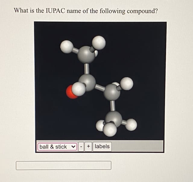 What is the IUPAC name of the following compound?
ball & stick v
+ labels
