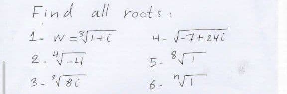 Find :
all root s
1- w =1+
4- V-7+24i
%3D
2. -4
5- T
3- 8i
6- T
