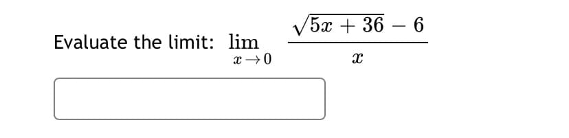 '5а + 36 — 6
-
Evaluate the limit: lim
x →0
