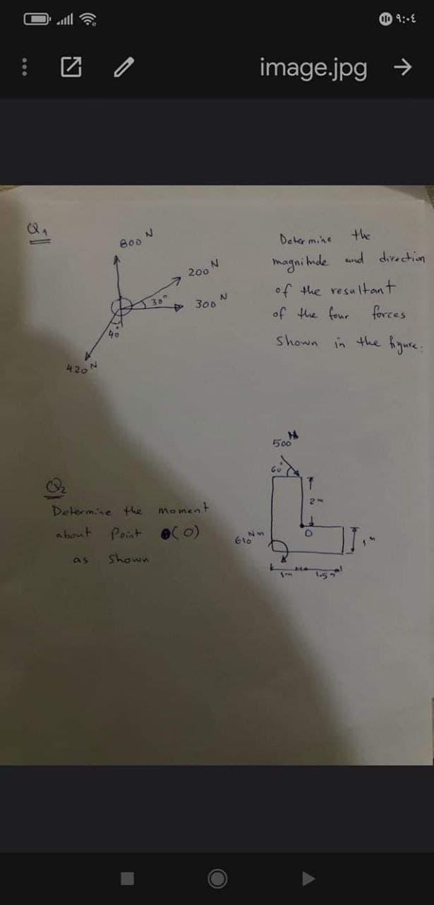 团 の
image.jpg >
B00
Deker mine
the
magni nde mnd direction
200
of the resultant
+300
of the four
forces
shown in the higure.
420
500
Determine the
moment
a bout
Point
as
Shown
