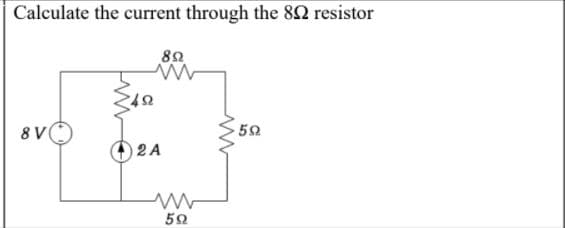 Calculate the current through the 82 resistor
82
8 V
2 A
