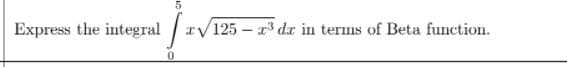 integral zVT:
V125 – 23 dr in terms of Beta function.
Express
the
