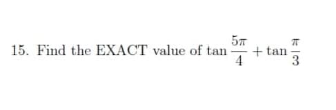 57
+ tan
4
15. Find the EXACT value of tan
