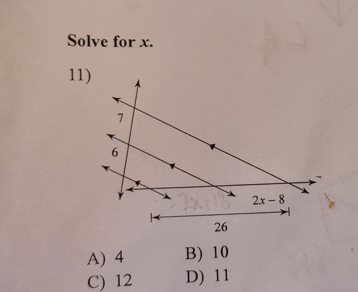 Solve for x.
11)
7
A) 4
C) 12
26
B) 10
D) 11
2x-8