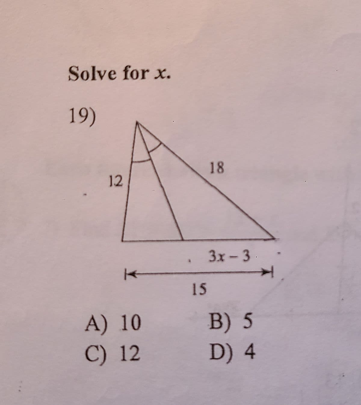 Solve for x.
19)
12
A) 10
C) 12
18
. 3x-3.
15
B) 5
D) 4