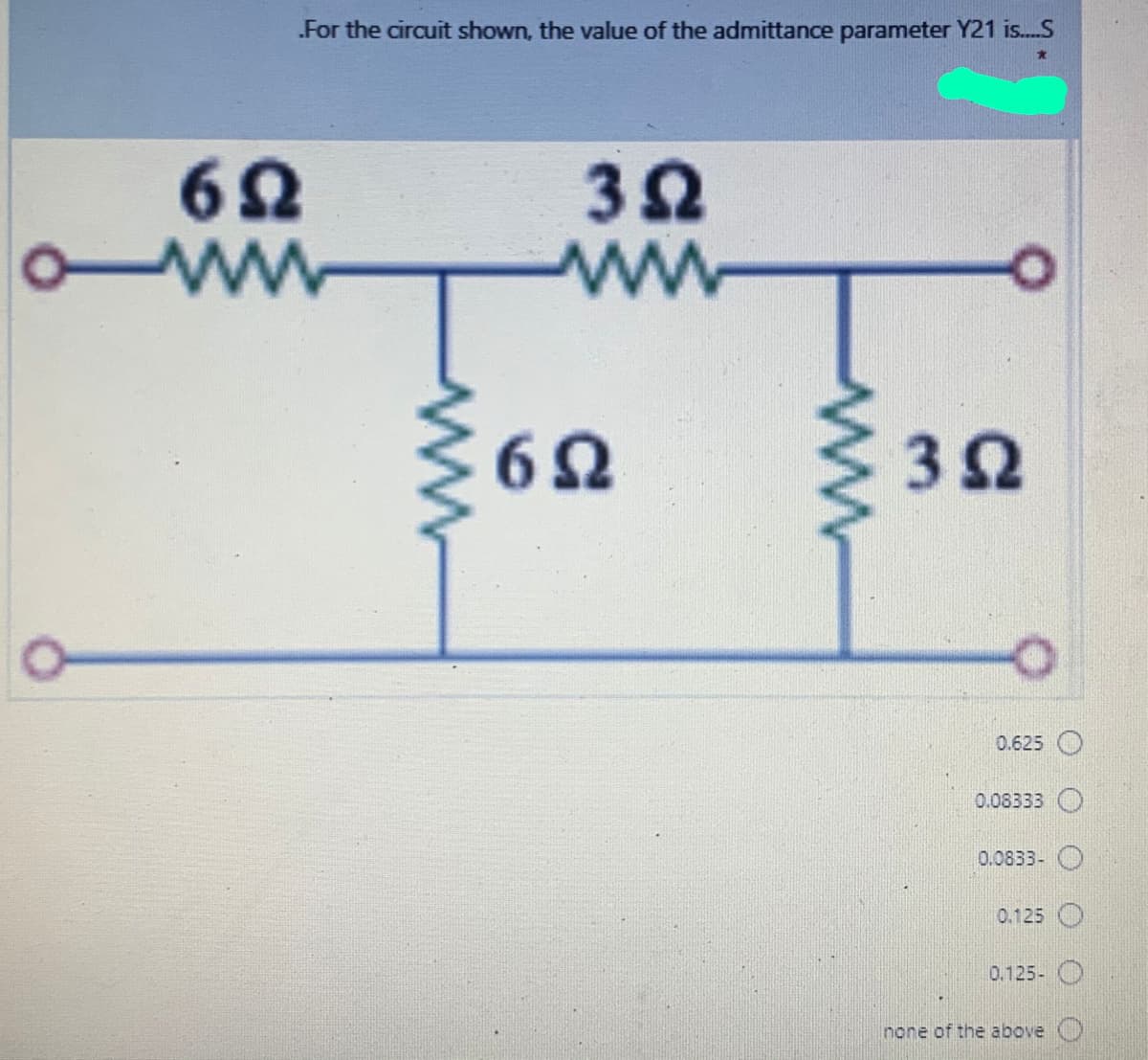 .For the circuit shown, the value of the admittance parameter Y21 is.S
62
ww
62
0.625
0.08333
0.0833-
0.125
0.125-
none of the above O
