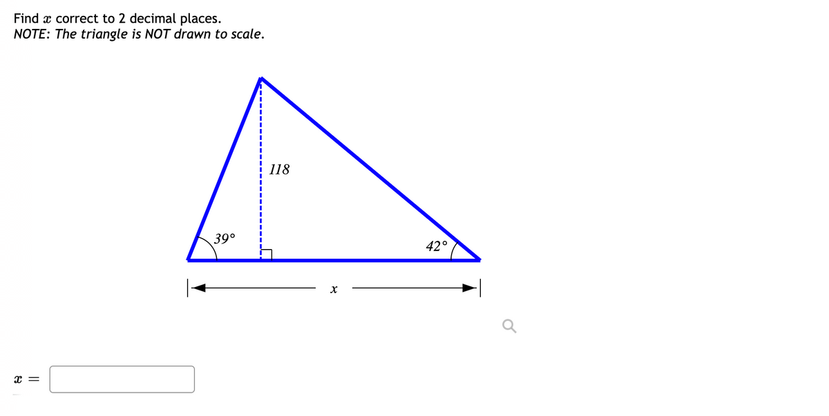 Find x correct to 2 decimal places.
NOTE: The triangle is NOT drawn to scale.
118
39°
42°
x =
