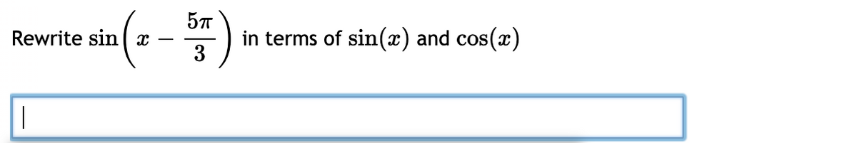 Rewrite sia (a -)
in terms of sin(x) and cos(x)
3
sin ( x
