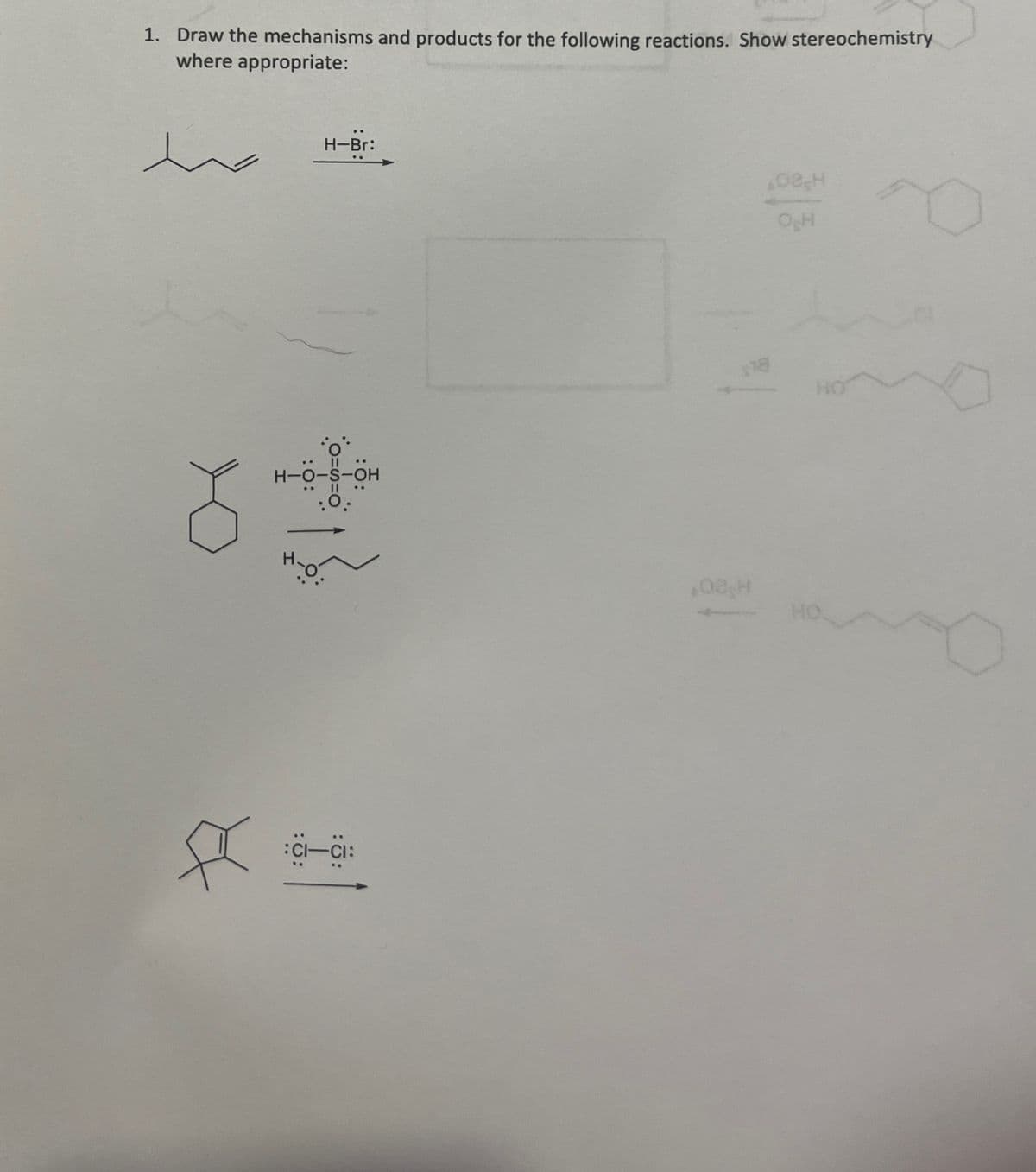 1. Draw the mechanisms and products for the following reactions. Show stereochemistry
where appropriate:
H-Br:
::
H-O-S-OH
H-O
:Ö:
:CI-CI:
08H
OSH
178
HO
02H
HO