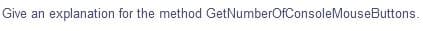 Give an explanation for the method GetNumberOfConsoleMouseButtons.
