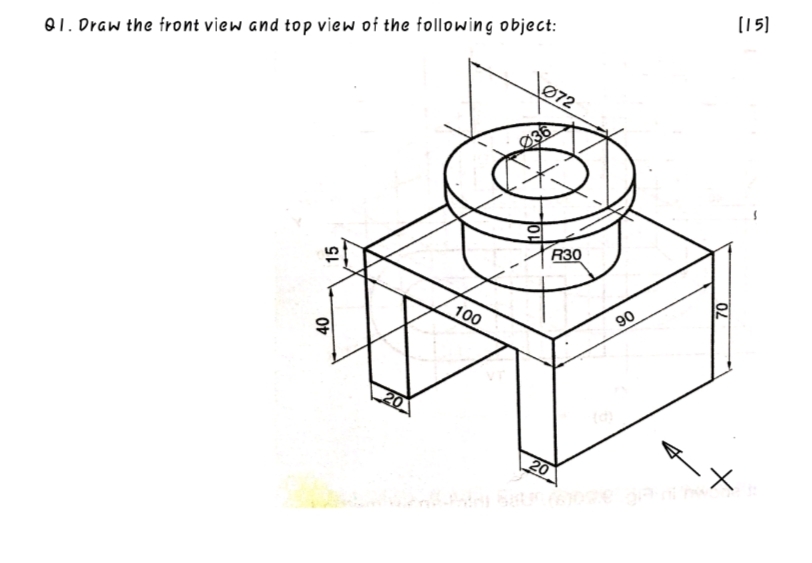 (15]
01. Draw the front view and top view of the following object:
072
Ø36
R30
100
90
20
20
15
