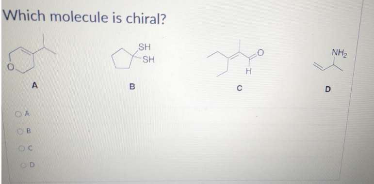 Which molecule is chiral?
SH
SH
A
OA
OB
OC
OD
B
C
H
D
NH₂