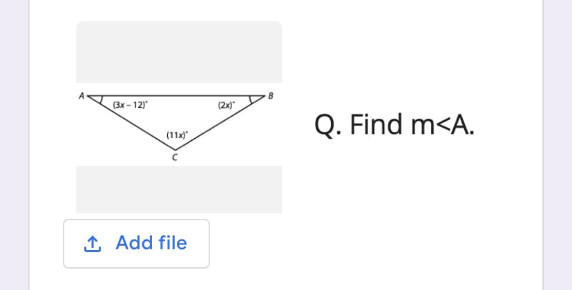 (3x - 12)
(2x)"
Q. Find m<A.
(11x)*
1 Add file
