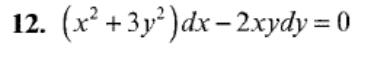 12. (x² + 3y² )dx – 2xydy = 0
