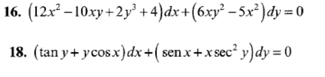 16. (12x3 - 10ху + 2у'+4) dx+(6ху? - 5x?) dy 3D0
18. (tan y+ ycosx)dx+( senx+x sec² y)dy = 0
