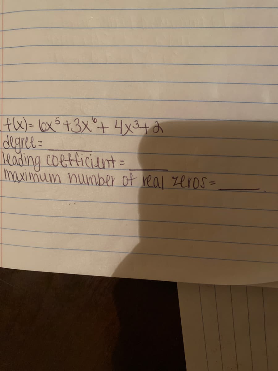 fW)= lox5+3x°+ 4x3+ d
Heading coetficiunt=
maximum number of real zerS=
