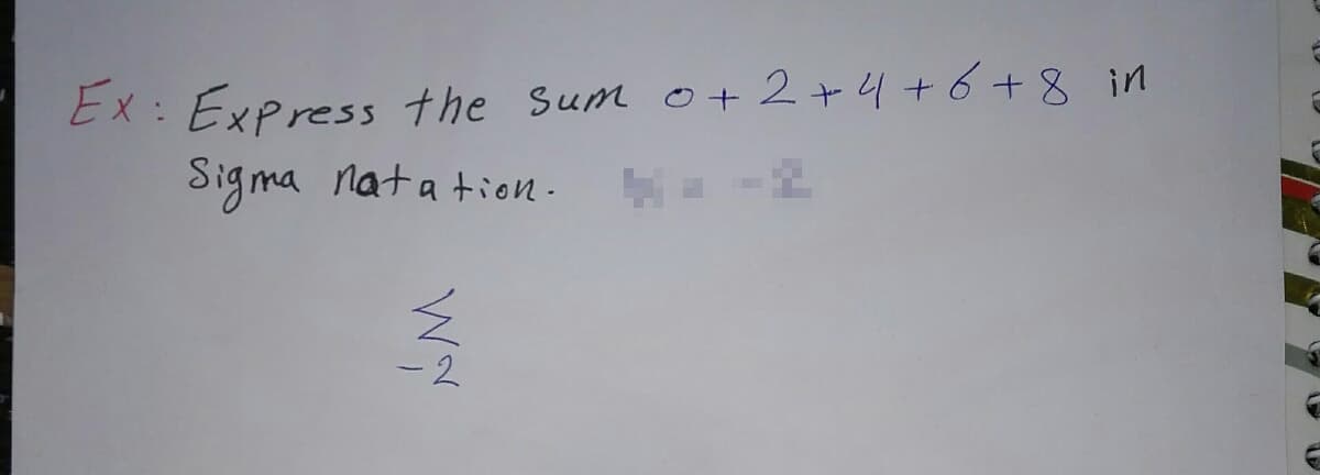 Ex: Express the Sum o+ 2+4+6+8 in
Sigma nata tion.
-2
