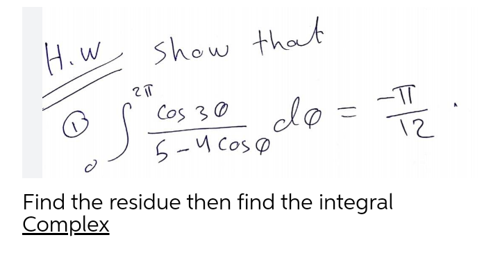 H.W
show that
Cos 30
do =
5-u CosØ
Find the residue then find the integral
Complex
