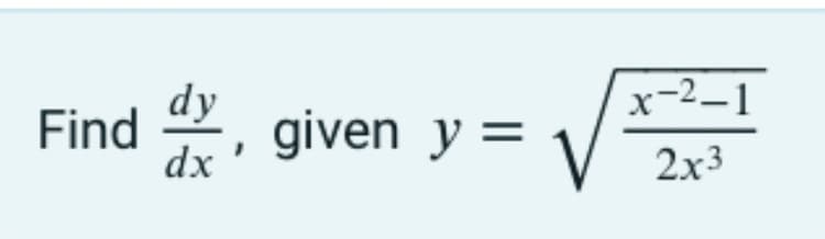 x-2–1
Find .
dy
given y =
dx
2x3
