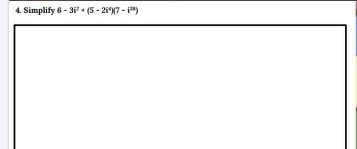 4. Simplify 6 - 3i? + (5 - 2i*)(7 - i)
