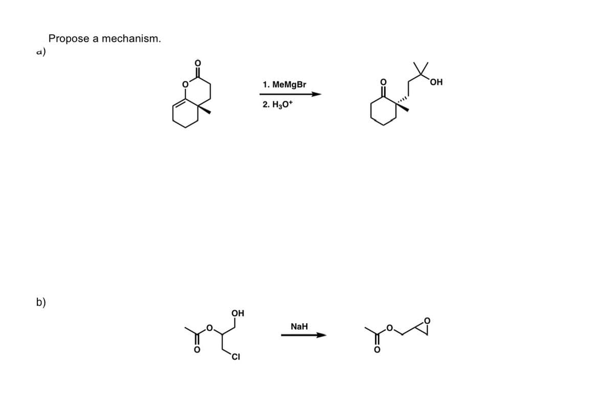 a)
b)
Propose a mechanism.
OH
R
CI
1. MeMgBr
2. H3O+
NaH
OH