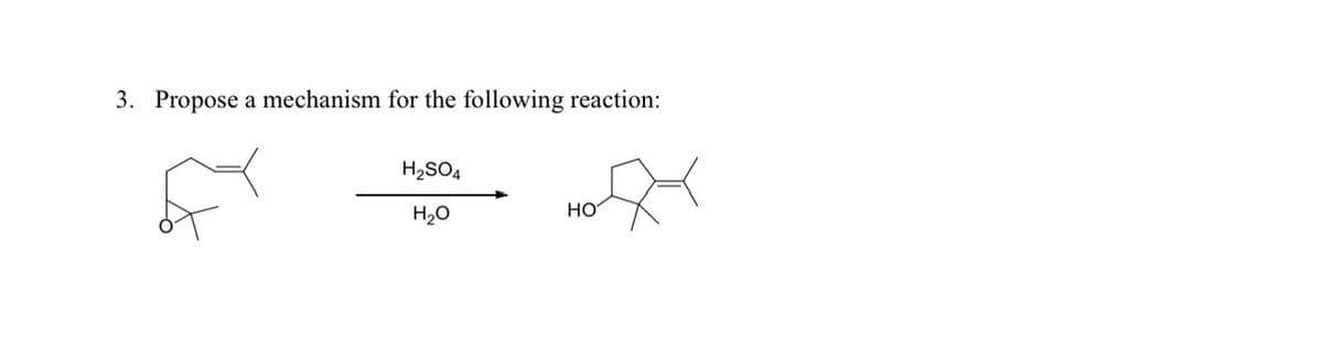 3. Propose a mechanism for the following reaction:
H₂SO4
H₂O
HOR
HO