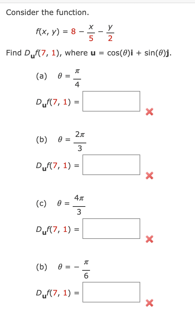 Consider the function.
X
у
1/2 - 1/1/20
5
Find Duf(7, 1), where u = cos(0)i + sin(0)j.
f(x, y)
(a) Ө
=
(b) 0
=
4
Duf(7, 1) =
2π
3
Duf(7, 1) =
(b)
=
8
(c) 0 =
T
4π
3
Duf(7, 1) =
=
I
Duf(7, 1) =
R
6
X
X