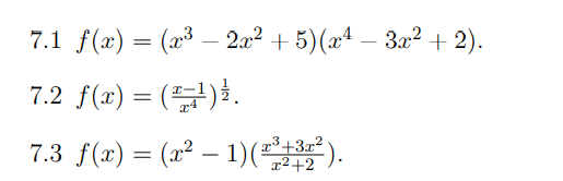 7.1 f(x) = (x³ – 2a² + 5)(x4 – 3a²+ 2).
7.2 f(x)= ()}.
7.3 f(x) = (x² – 1)().
x2+2
