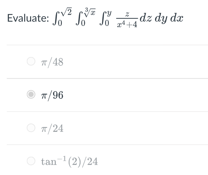 Evaluate: ² So
S² S³ Sdz dy dx
2 3√x
π/48
π/96
π/24
tan-¹(2)/24