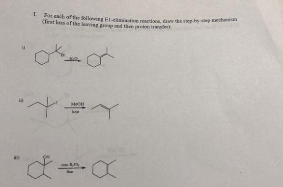 iii)
5
L. For each of the following El-elimination reactions, draw the step-by-step mechanism
(first loss of the leaving group and then proton transfer):
H₂O
MeOH
+=Y
OH
H.50,
Heat