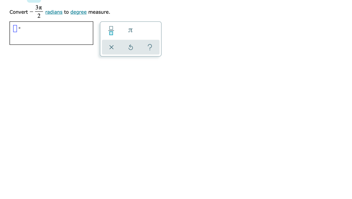 3T
radians to degree measure.
2
Convert
