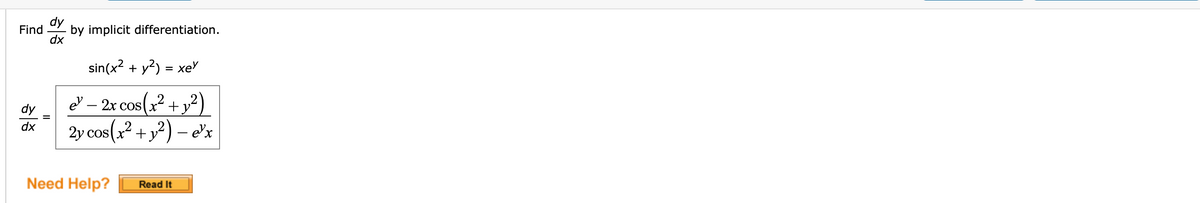 dy
Find
by implicit differentiation.
dx
sin(x? + y?) = xe
eV – 2r cos(,² + y²)
2y cos(x? +y²) – 'x
dy
dx
Need Help?
Read It
