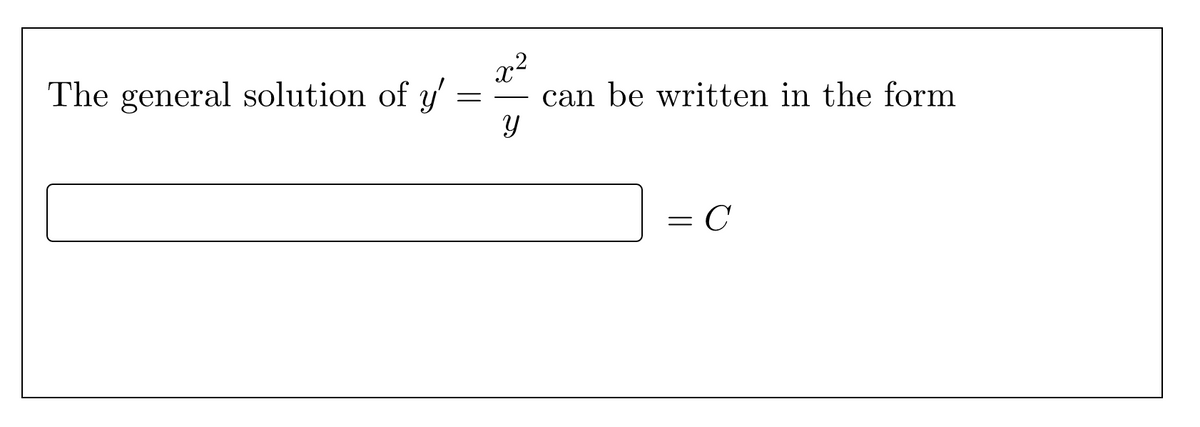 The general solution of y'
x²
can be written in the form
C
