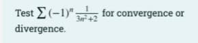 Test E(-1)"
for convergence or
3n+2
divergence.
