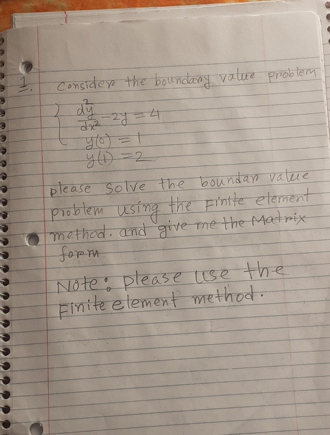 Considey the boundany value probtem
%3D
%3D
please Solve the boundap valere
problem usíng the Fintte etement
method. and give me the Matrix
form
Note please use the
Finite e lement method.
