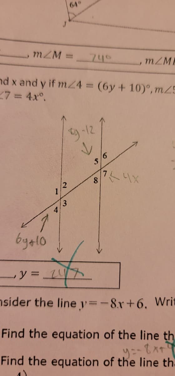 mZM
by+10
nd x and y if m/4= (6y + 10), mZ5
27 = 4xº.
1
41
2
64°
3
-12
ry.
S
8
6
mZME
764X
- y = 147x
nsider the line y=-8x+6. Writ
Find the equation of the line th
y=- 8x+²
Find the equation of the line th