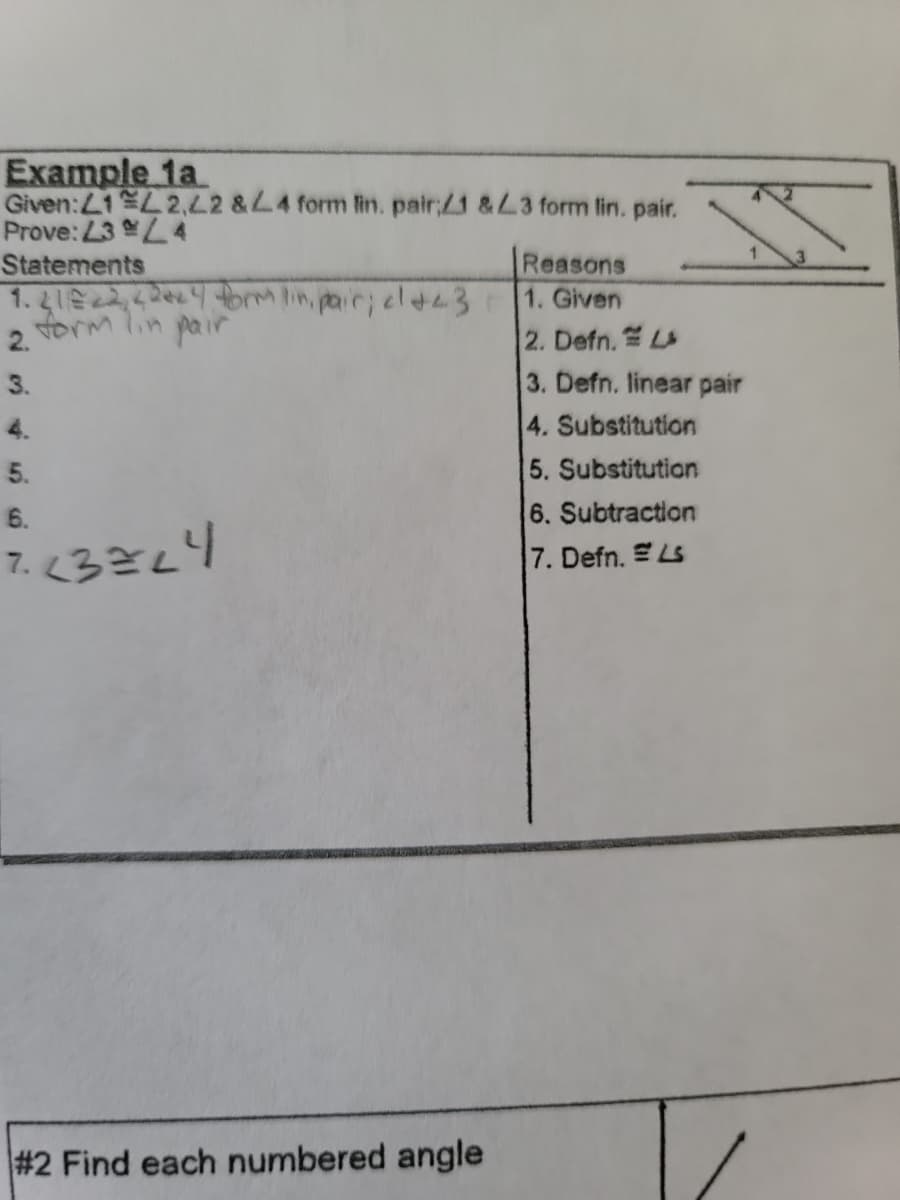 Example 1a
Given: L1 L2,L2 &L4 form fin. pair;/1 & L3 form lin. pair.
Prove: L3 L4
Statements
1.41€ 22, 224x4 form in pair; cl +43
2 form lin pair
3.
4.
5.
6.
7.<3724
#2 Find each numbered angle
Reasons
1. Given
2. Defn. L
3. Defn. linear pair
4. Substitution
5. Substitution
6. Subtraction
7. Defn. Ls