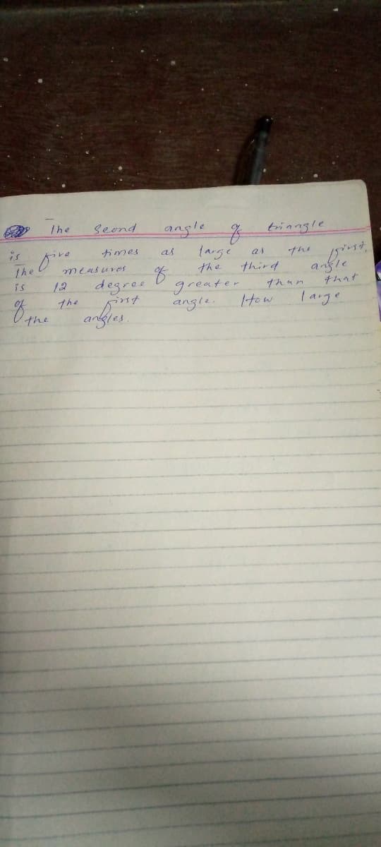 The
Seond
angle
of
tinngle
{arge
times
as
the
The
measures
anfle
the
third
degros
the
the
is
12
greater
than
ナムっt
angle.
How
lange
anfjes
