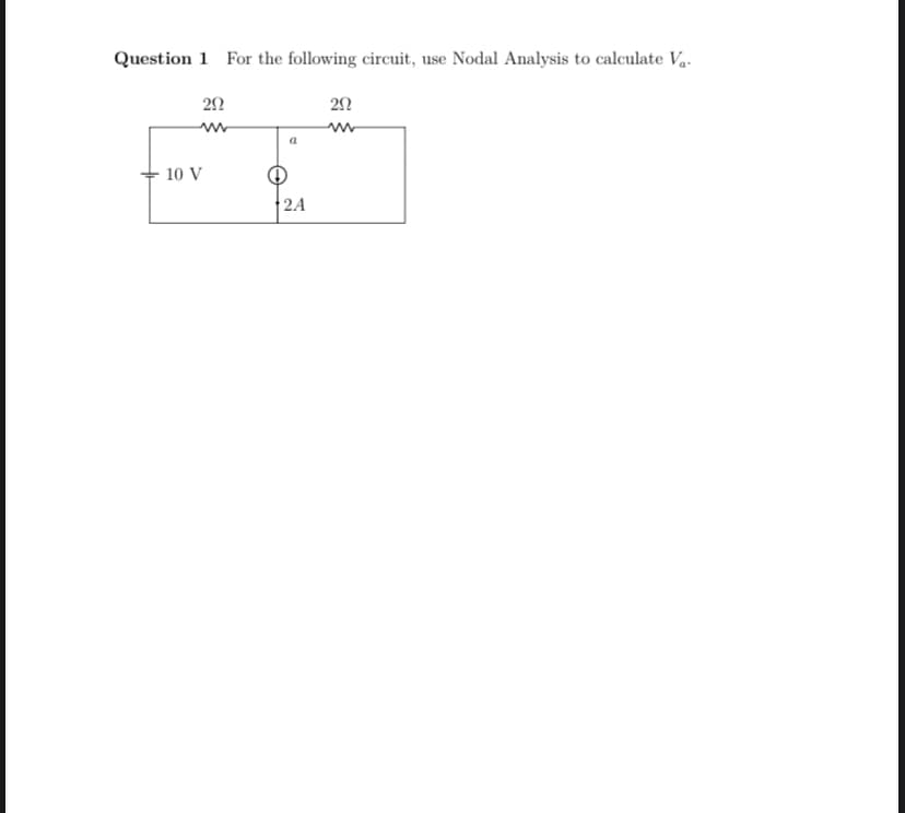 Question 1 For the following circuit, use Nodal Analysis to calculate V₁.
202
10 V
2A
20
www