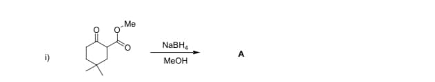 Me
NABH,
A
i)
MeOH
