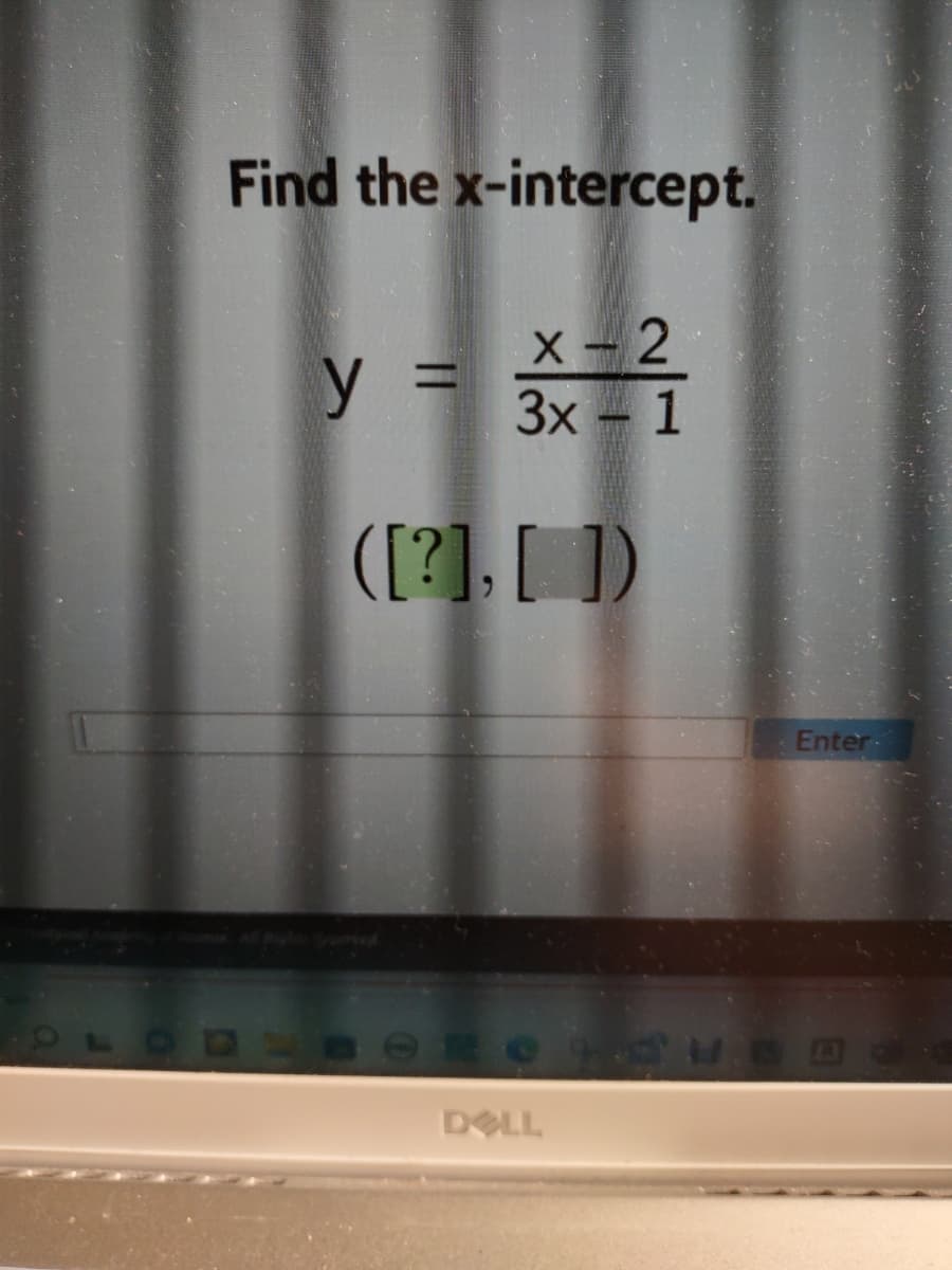 Find the x-intercept.
y = = ²120
X-2
3x - 1
([?], [_])
DELL
Enter-