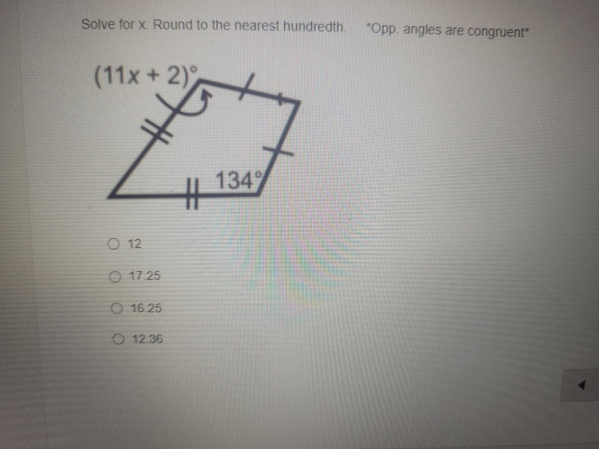 Solve for x. Round to the nearest hundredth.
*Opp angles are congruent*
(11x + 2)
1349
%23
O 12
O 17.25
O 16 25
O 12.36
