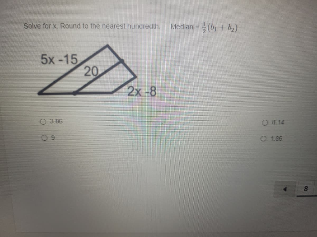 Solve for x. Round to the nearest hundredth.
Median =
(b, + b2)
5x-15
20
2x-8
O 3.86
8. 14
O 1.86
8
