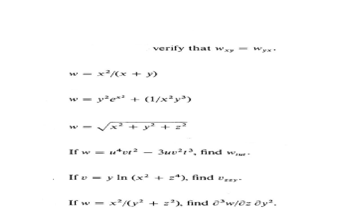 verify that wxy
x/x + y)
+ (1/xy)
+
+ z
If w
3uv2r, find w,ur -
If v
y In (x2 + z*), find v,ET-
If w
2/? + z*), find aw/@z ay².
